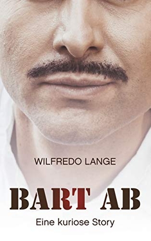 Lange, Wilfredo. Bart ab - Eine kuriose Story. Books on Demand, 2019.
