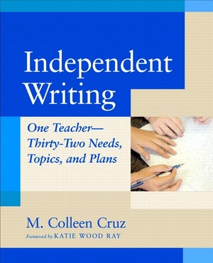 Cruz, M Colleen. Independent Writing - One Teacher---Thirty-Two Needs, Topics, and Plans. Heinemann Educational Books, 2004.