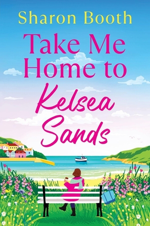 Booth, Sharon. Take Me Home to Kelsea Sands. Boldwood Books Ltd, 2026.