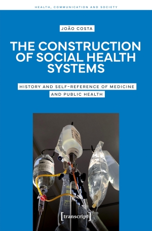 Costa, João. The Construction of Social Health Systems - History and Self-Reference of Medicine and Public Health. Transcript Verlag, 2025.