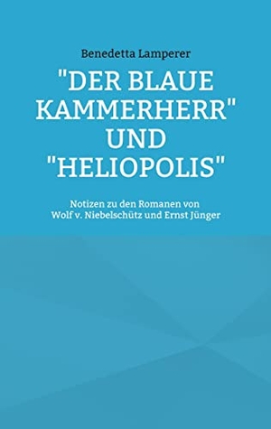 Lamperer, Benedetta. "Der Blaue Kammerherr" und "Heliopolis" - Notizen zu den Romanen von Wolf v. Niebelschütz und Ernst Jünger. Books on Demand, 2022.