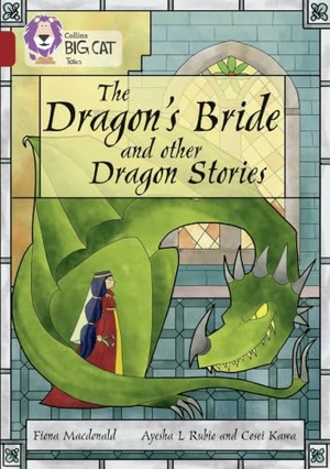 Macdonald, Fiona. The Dragon's Bride and other Dragon Stories - Band 14/Ruby. HarperCollins Publishers, 2017.