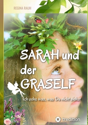 Rauh, Regina. Sarah und der Graself -  Vorlesebuch - ein Buch für Groß und Klein. - Ich sehe was, was Du nicht siehst. tredition, 2023.
