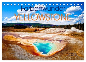 Hans Steffl, Mike. Farbenwunder Yellowstone (Tischkalender 2024 DIN A5 quer), CALVENDO Monatskalender - Die wundervollen Farben des Yellowstone Nationalparks. Calvendo, 2023.