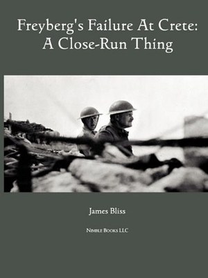Bliss, James. Freyburg's Failure at Crete - A Close-Run Thing. W. Frederick Zimmerman, 2010.