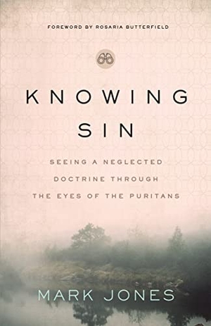 Jones, Mark. Knowing Sin - Seeing a Neglected Doctrine Through the Eyes of the Puritans. MOODY PUBL, 2022.