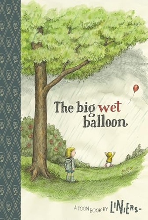 Liniers. The Big Wet Balloon - Toon Books Level 2. Astra Publishing House, 2013.