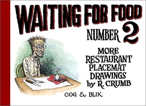 Crumb, Robert. Waiting for Food Number 2: More Restaurant Placemat Drawings, 1994-2000. Last Gasp, 2002.