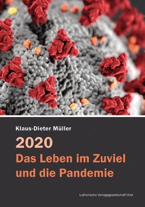 Müller, Klaus-Dieter. 2020 - Das Leben im Zuviel und die Pandemie. Lutherische Verlagsges., 2021.