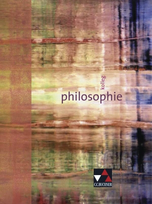 Balliet, Mathias / Plessner, Ulrich et al. Kolleg Philosophie - Unterrichtswerk für die Sekundarstufe II. Buchner, C.C. Verlag, 2014.