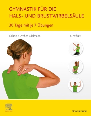 Dreher-Edelmann, Gabriele. Gymnastik für die Hals- und Brustwirbelsäule - 30 Tage mit je 7 Übungen. Urban & Fischer/Elsevier, 2020.