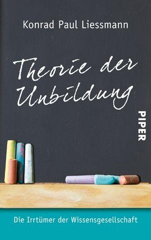 Liessmann, Konrad Paul. Theorie der Unbildung - Die Irrtümer der Wissensgesellschaft. Piper Verlag GmbH, 2008.