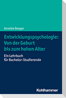 Entwicklungspsychologie: Von der Geburt bis zum hohen Alter