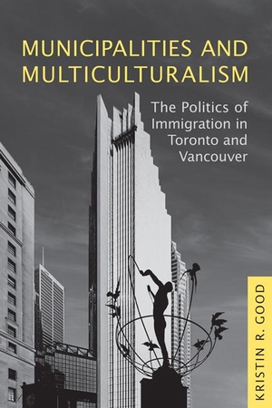 Good, Kristin. Municipalities and Multiculturalism - The Politics of Immigration in Toronto and Vancouver. University of Toronto Press, 2009.