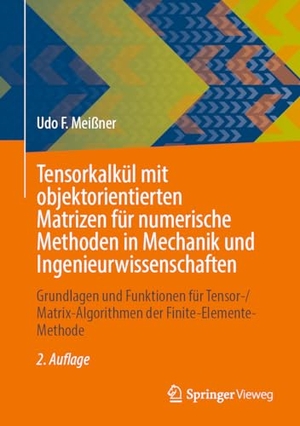 Meißner, Udo F.. Tensorkalkül mit objektorientierten Matrizen für numerische Methoden in Mechanik und Ingenieurwissenschaften - Grundlagen und Funktionen für Tensor-/Matrix-Algorithmen der Finite-Elemente-Methode. Springer VS, 2024.