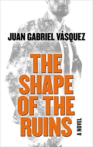Vasquez, Juan Gabriel. The Shape of the Ruins. Gale, a Cengage Group, 2019.