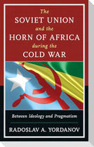 The Soviet Union and the Horn of Africa during the Cold War
