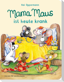 Mama Maus ist heute krank
