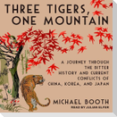 Three Tigers, One Mountain Lib/E: A Journey Through the Bitter History and Current Conflicts of China, Korea, and Japan