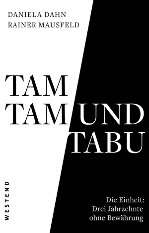 Dahn, Daniela / Rainer Mausfeld. Tamtam und Tabu - Die Einheit: Drei Jahrzehnte ohne Bewährung. Westend, 2020.