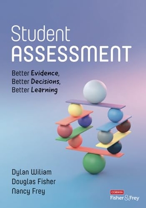 Fisher, Douglas / Wiliam, Dylan et al. Student Assessment - Better Evidence, Better Decisions, Better Learning. SAGE Publications Inc, 2024.