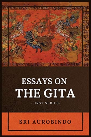 Sri Aurobindo. Essays on the GITA - -First Series-. Alicia Editions, 2020.
