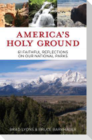 America's Holy Ground: 60 Faithful Reflections on Our National Parks