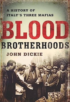 Dickie, John. Blood Brotherhoods. Hachette Book Group USA, 2014.