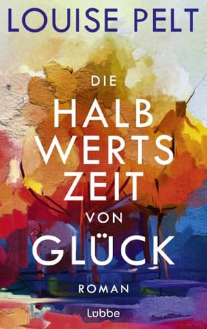 Pelt, Louise. Die Halbwertszeit von Glück - Roman. Ein lebenskluger Roman über die große Frage: Was bedeutet eigentlich Glück?. Lübbe, 2024.