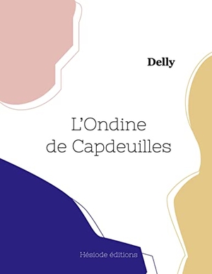 Delly. L'Ondine de Capdeuilles. Hésiode éditions, 2023.