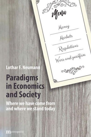 Neumann, Lothar F.. Paradigms in Economics and Society - Where we have come from and where we stand today. Metropolis Verlag, 2026.