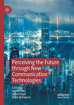 Katz, James / Katie Schiepers et al (Hrsg.). Perceiving the Future through New Communication Technologies - Robots, AI and Everyday Life. Springer International Publishing, 2022.