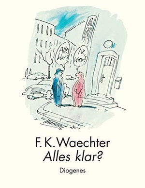 Waechter, Friedrich Karl. Alles klar?. Diogenes Verlag AG, 2006.