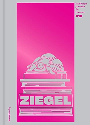 Abel, Jürgen / Antje Flemming (Hrsg.). ZIEGEL #18 - Hamburger Jahrbuch für Literatur 2023. Mairisch Verlag, 2023.