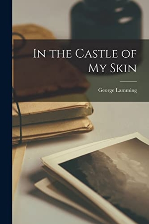Lamming, George. In the Castle of My Skin. Creative Media Partners, LLC, 2021.