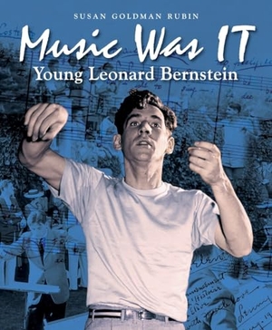 Rubin, Susan Goldman. Music Was It: Young Leonard Bernstein. Charlesbridge Publishing, 2015.
