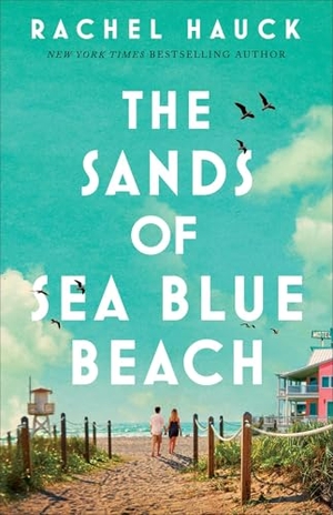 Hauck, Rachel. The Sands of Sea Blue Beach. Baker Publishing Group, 2025.
