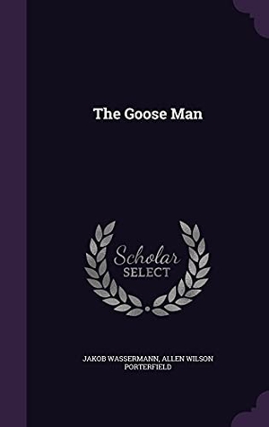 Wassermann, Jakob / Allen Wilson Porterfield. The Goose Man. Touchladybirdlucky Studios, 2016.