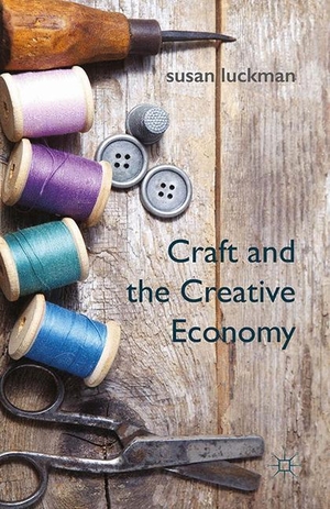 Luckman, S.. Craft and the Creative Economy. Palgrave Macmillan UK, 2015.