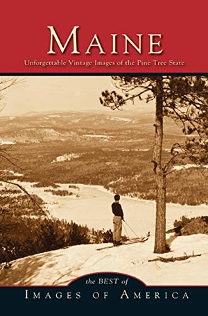 Maine - Unforgettable Vintage Images of the Pine Tree State. Arcadia Publishing Library Editions, 2000.