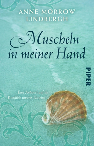 Lindbergh, Anne Morrow. Muscheln in meiner Hand - Eine Antwort auf die Konflikte unseres Daseins. Piper Verlag GmbH, 2000.