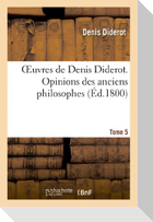 Oeuvres de Denis Diderot. Opinions Des Anciens Philosophes T. 05
