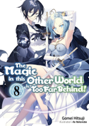 The Magic in This Other World Is Too Far Behind! Volume 8 (Light Novel)