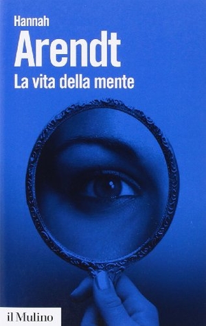 Arendt, Hannah. La vita della mente. Il Mulino, 2009.