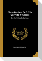 Obras Festivas De D.f. De Quevedo Y Villegas: Con Una Noticia De Su Vida...