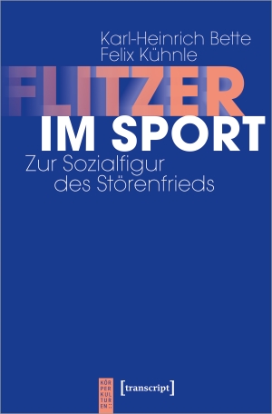 Bette, Karl-Heinrich / Felix Kühnle. Flitzer im Sport - Zur Sozialfigur des Störenfrieds. Transcript Verlag, 2023.