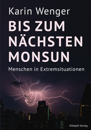 Wenger, Karin. Bis zum nächsten Monsun - Menschen in Extremsituationen. Stämpfli Verlag AG, 2022.