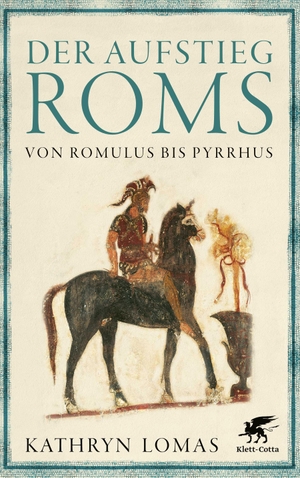 Lomas, Kathryn. Der Aufstieg Roms - Von Romulus bis Pyrrhus. Klett-Cotta Verlag, 2019.