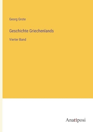 Grote, Georg. Geschichte Griechenlands - Vierter Band. Anatiposi Verlag, 2023.