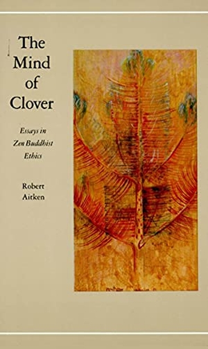 Aitken, Robert. The Mind of Clover - Essays in Zen Buddhist Ethics. Farrar, Straus and Giroux, 1982.